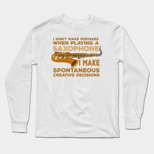 I Don't Make Mistakes When Playing Saxophone I Make Spontaneous Creative Decisions Long Sleeve T-Shirt